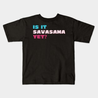 Is it savasana yet? Kids T-Shirt